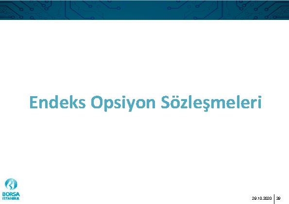 Endeks Opsiyon Sözleşmeleri 29. 10. 2020 29 