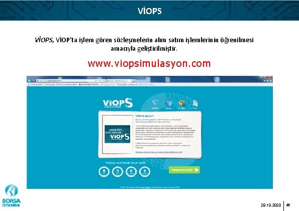 VİOPS, VİOP’ta işlem gören sözleşmelerin alım satım işlemlerinin öğrenilmesi amacıyla geliştirilmiştir. www. viopsimulasyon. com