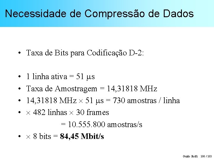 Necessidade de Compressão de Dados • Taxa de Bits para Codificação D-2: • •