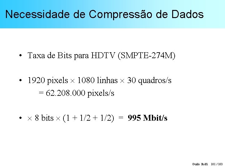 Necessidade de Compressão de Dados • Taxa de Bits para HDTV (SMPTE-274 M) •