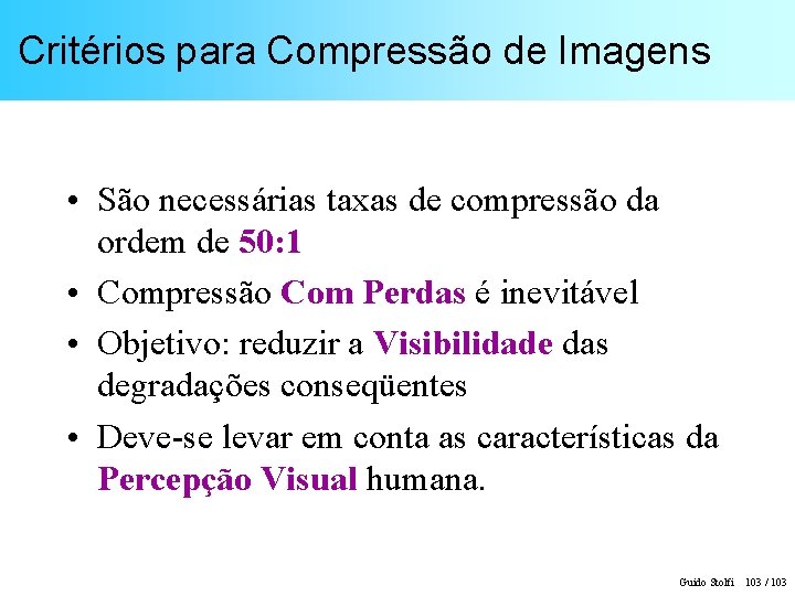 Critérios para Compressão de Imagens • São necessárias taxas de compressão da ordem de