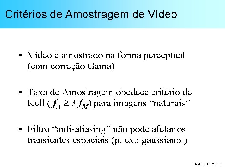 Critérios de Amostragem de Vídeo • Vídeo é amostrado na forma perceptual (com correção