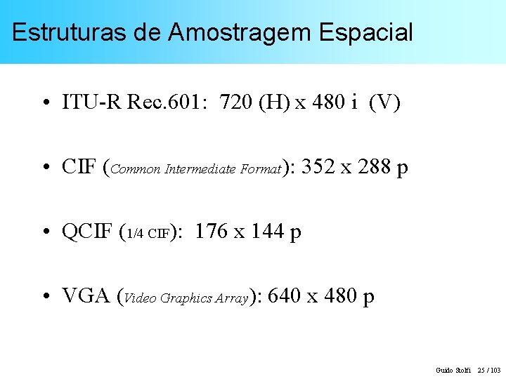 Estruturas de Amostragem Espacial • ITU-R Rec. 601: 720 (H) x 480 i (V)