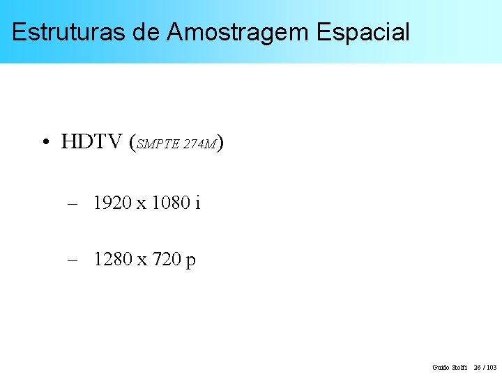 Estruturas de Amostragem Espacial • HDTV (SMPTE 274 M) – 1920 x 1080 i