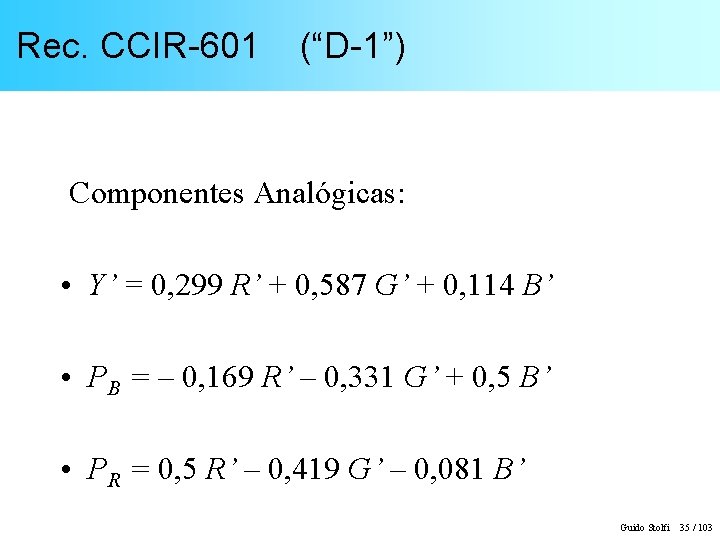 Rec. CCIR-601 (“D-1”) Componentes Analógicas: • Y’ = 0, 299 R’ + 0, 587