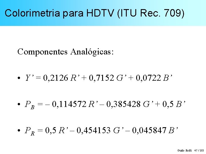 Colorimetria para HDTV (ITU Rec. 709) Componentes Analógicas: • Y’ = 0, 2126 R’