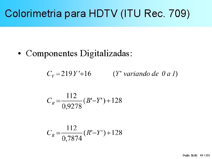 Colorimetria para HDTV (ITU Rec. 709) • Componentes Digitalizadas: Guido Stolfi 49 / 103
