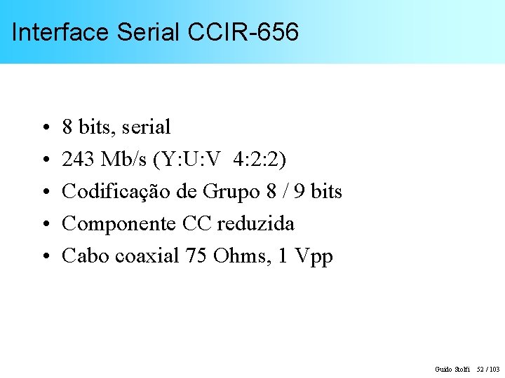 Interface Serial CCIR-656 • • • 8 bits, serial 243 Mb/s (Y: U: V