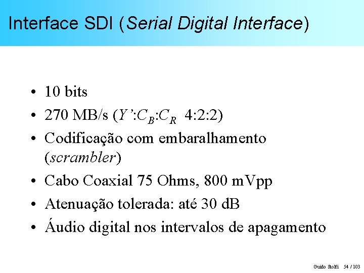 Interface SDI (Serial Digital Interface) • 10 bits • 270 MB/s (Y’: CB: CR