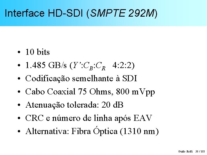 Interface HD-SDI (SMPTE 292 M) • • 10 bits 1. 485 GB/s (Y’: CB: