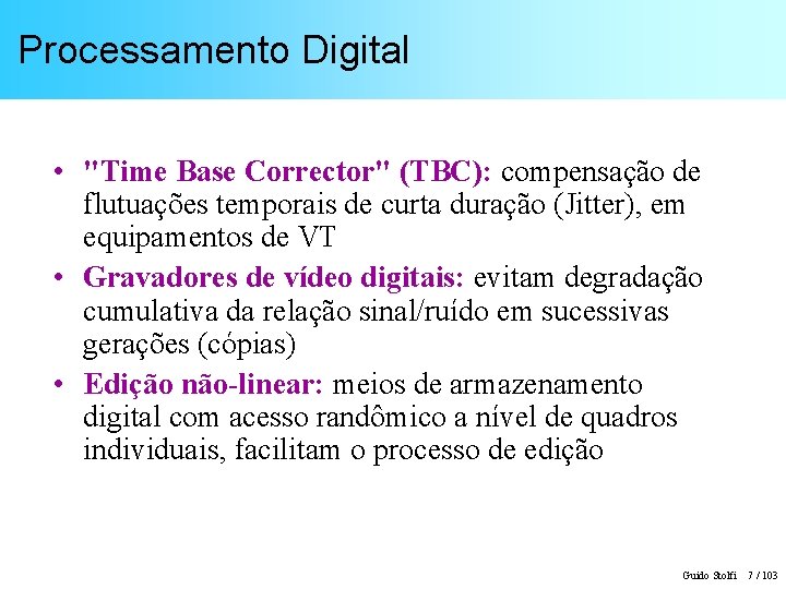 Processamento Digital • "Time Base Corrector" (TBC): compensação de flutuações temporais de curta duração