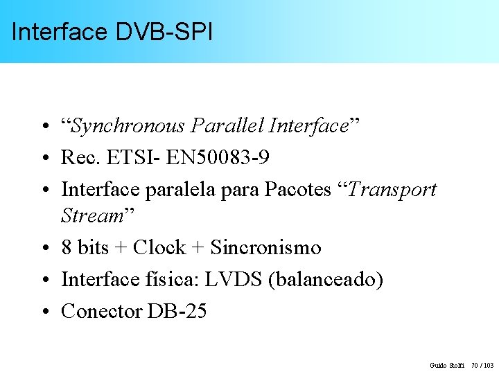 Interface DVB-SPI • “Synchronous Parallel Interface” • Rec. ETSI- EN 50083 -9 • Interface