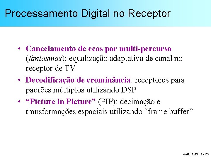 Processamento Digital no Receptor • Cancelamento de ecos por multi-percurso (fantasmas): equalização adaptativa de