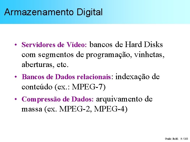 Armazenamento Digital • Servidores de Vídeo: bancos de Hard Disks com segmentos de programação,