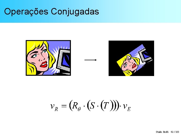 Operações Conjugadas Guido Stolfi 92 / 103 