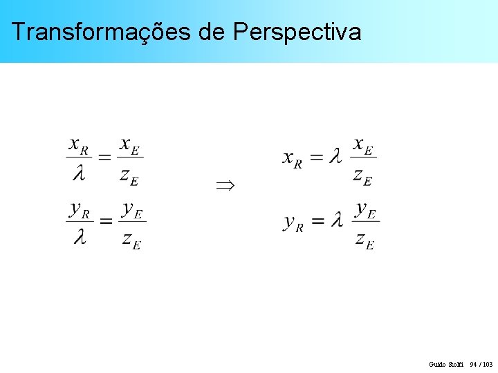 Transformações de Perspectiva Guido Stolfi 94 / 103 