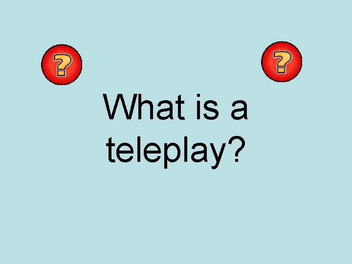 What is a teleplay? 