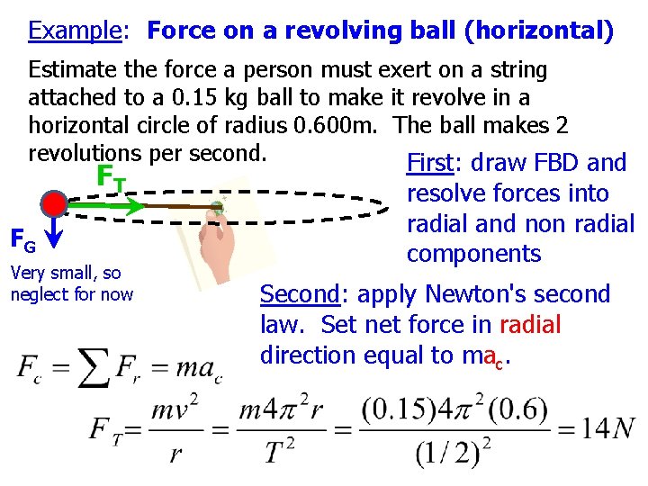 Example: Force on a revolving ball (horizontal) Estimate the force a person must exert Example: Force on a revolving ball (horizontal) Estimate the force a person must exert