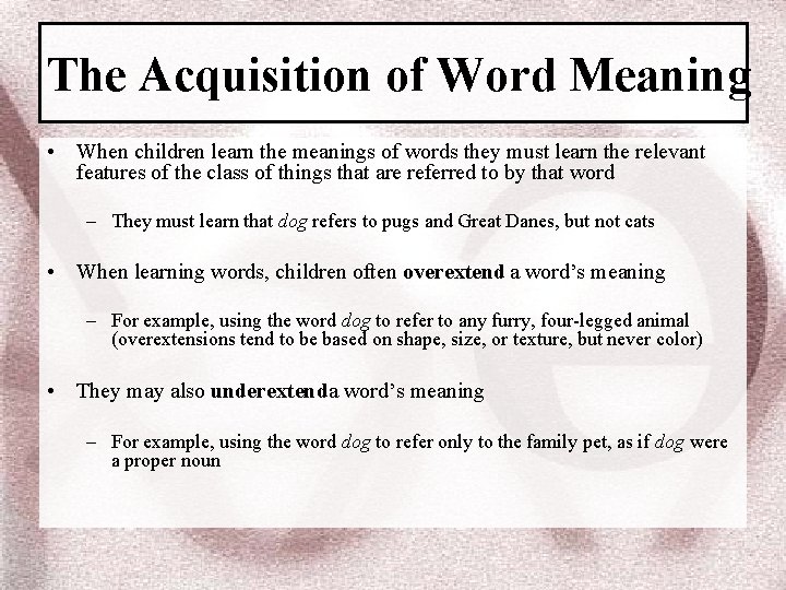 The Acquisition of Word Meaning • When children learn the meanings of words they