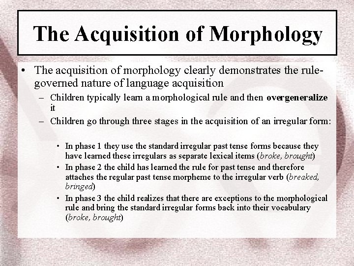 The Acquisition of Morphology • The acquisition of morphology clearly demonstrates the rulegoverned nature