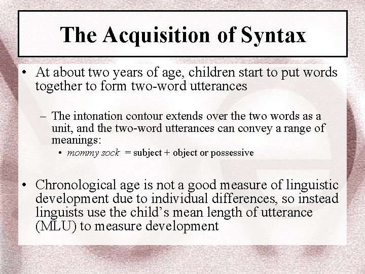 The Acquisition of Syntax • At about two years of age, children start to