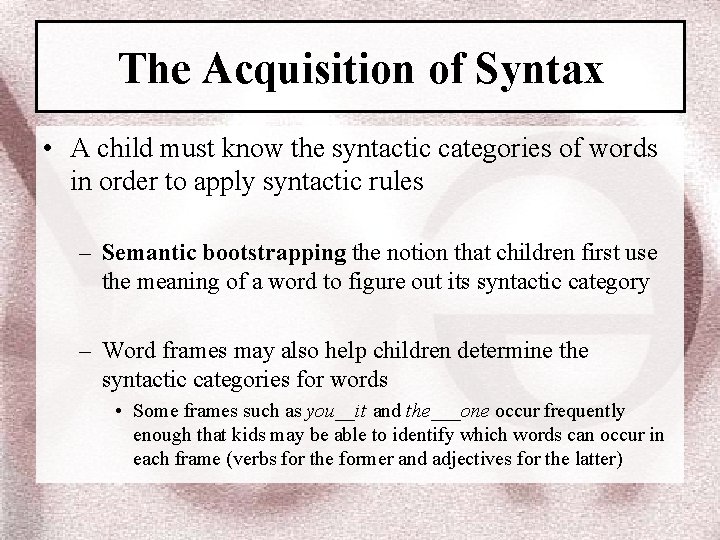 The Acquisition of Syntax • A child must know the syntactic categories of words