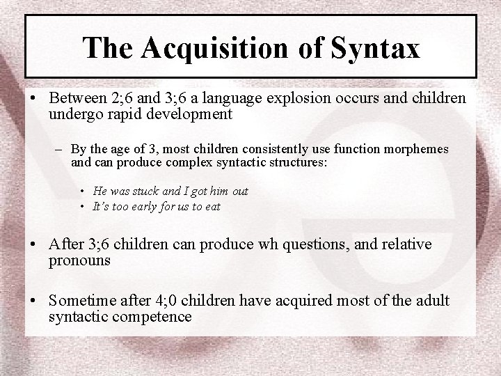 The Acquisition of Syntax • Between 2; 6 and 3; 6 a language explosion