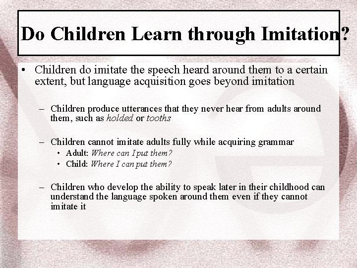Do Children Learn through Imitation? • Children do imitate the speech heard around them