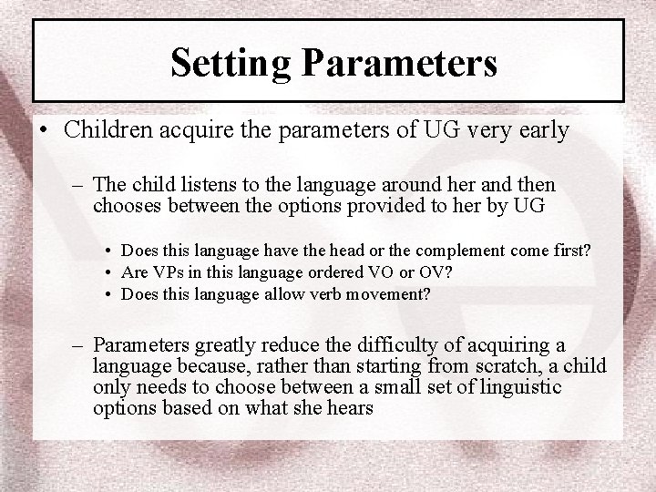 Setting Parameters • Children acquire the parameters of UG very early – The child