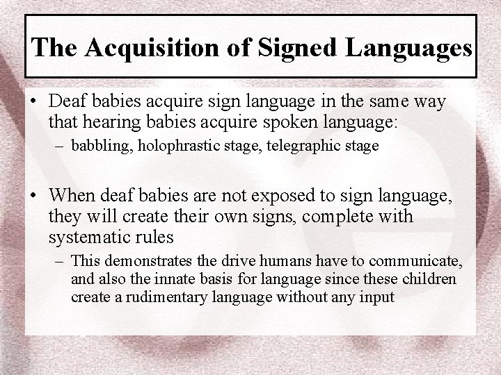 The Acquisition of Signed Languages • Deaf babies acquire sign language in the same