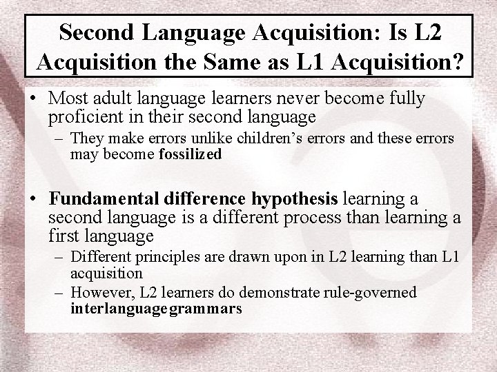 Second Language Acquisition: Is L 2 Acquisition the Same as L 1 Acquisition? •