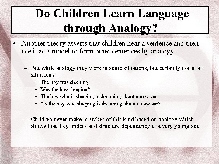 Do Children Learn Language through Analogy? • Another theory asserts that children hear a