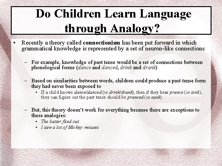 Do Children Learn Language through Analogy? • Recently a theory called connectionism has been