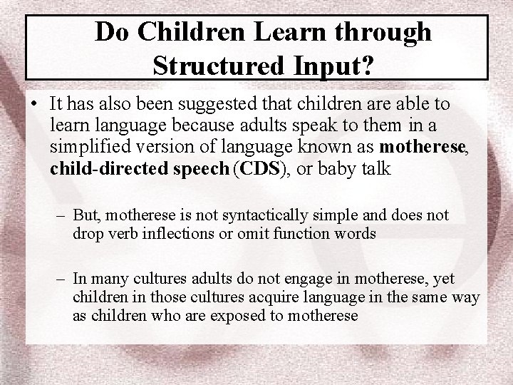 Do Children Learn through Structured Input? • It has also been suggested that children