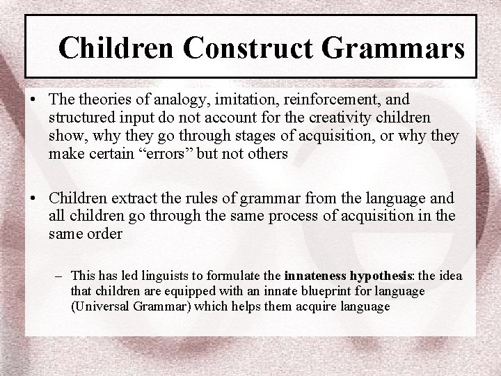 Children Construct Grammars • The theories of analogy, imitation, reinforcement, and structured input do