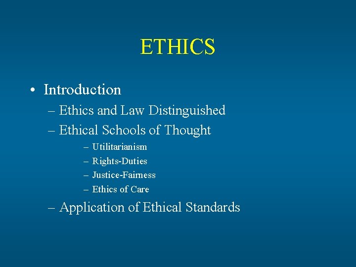 ETHICS • Introduction – Ethics and Law Distinguished – Ethical Schools of Thought –