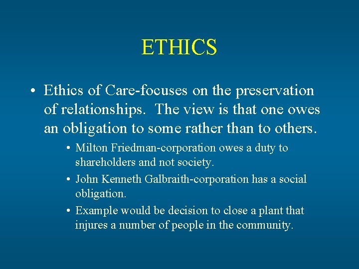 ETHICS • Ethics of Care-focuses on the preservation of relationships. The view is that