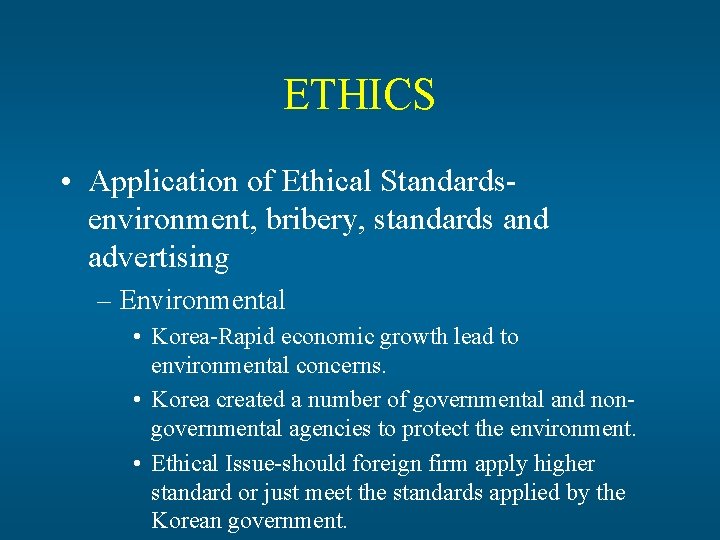 ETHICS • Application of Ethical Standardsenvironment, bribery, standards and advertising – Environmental • Korea-Rapid