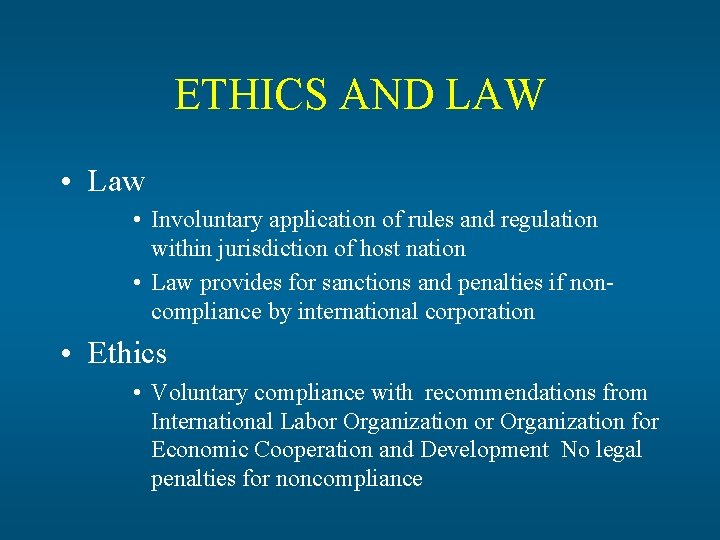 ETHICS AND LAW • Law • Involuntary application of rules and regulation within jurisdiction