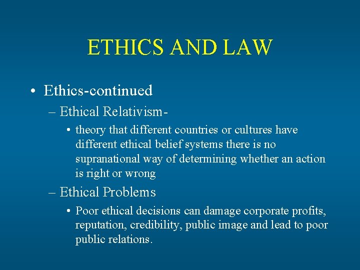 ETHICS AND LAW • Ethics-continued – Ethical Relativism • theory that different countries or