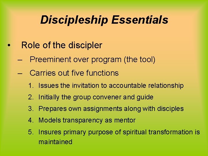 Discipleship Essentials • Role of the discipler – Preeminent over program (the tool) –