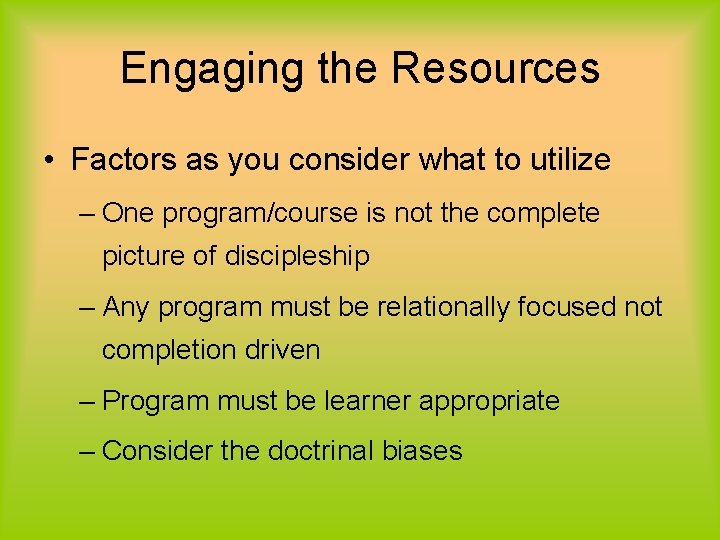 Engaging the Resources • Factors as you consider what to utilize – One program/course