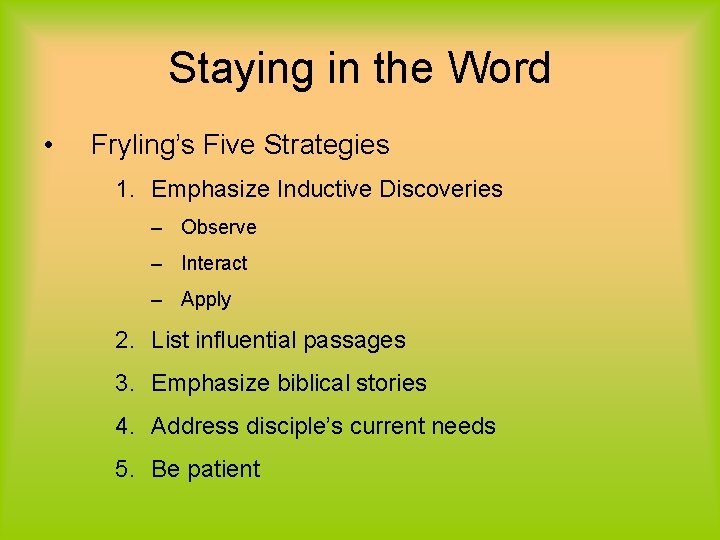 Staying in the Word • Fryling’s Five Strategies 1. Emphasize Inductive Discoveries – Observe