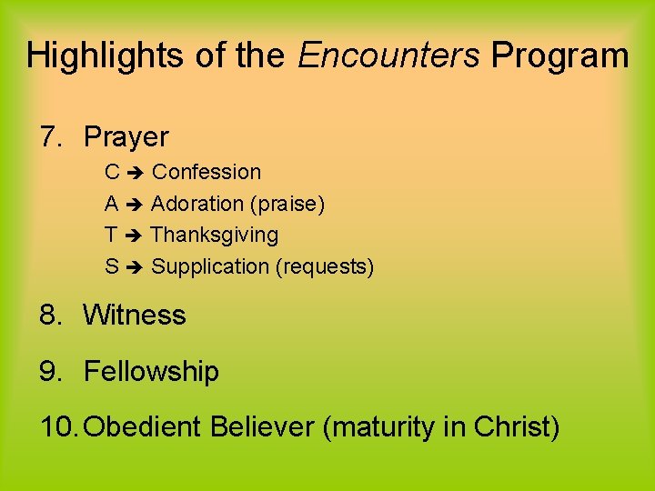 Highlights of the Encounters Program 7. Prayer C Confession A Adoration (praise) T Thanksgiving