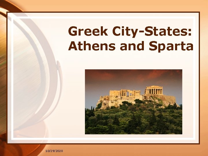 Greek City-States: Athens and Sparta 10/29/2020 