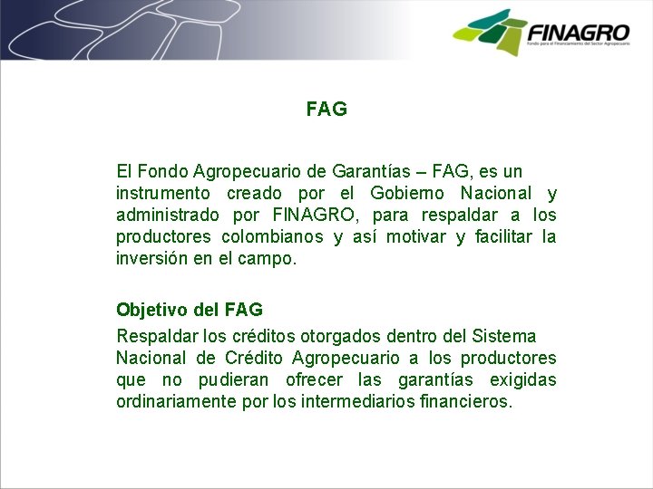 FAG El Fondo Agropecuario de Garantías – FAG, es un instrumento creado por el