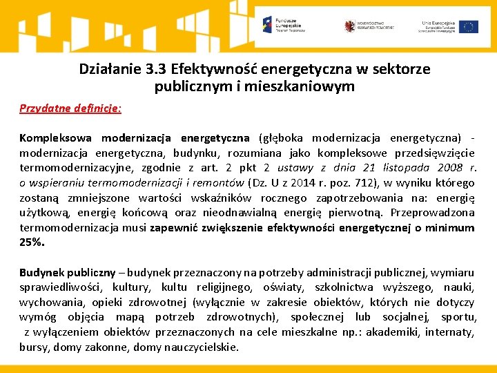 Działanie 3. 3 Efektywność energetyczna w sektorze publicznym i mieszkaniowym Przydatne definicje: Kompleksowa modernizacja