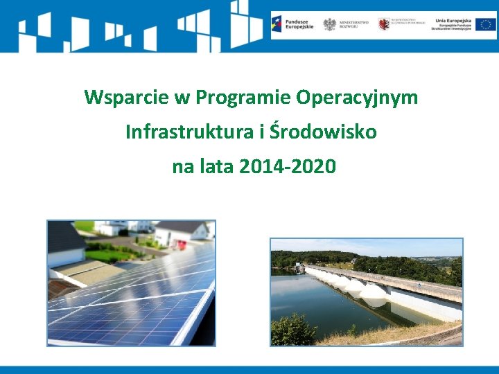 Wsparcie w Programie Operacyjnym Infrastruktura i Środowisko na lata 2014 -2020 