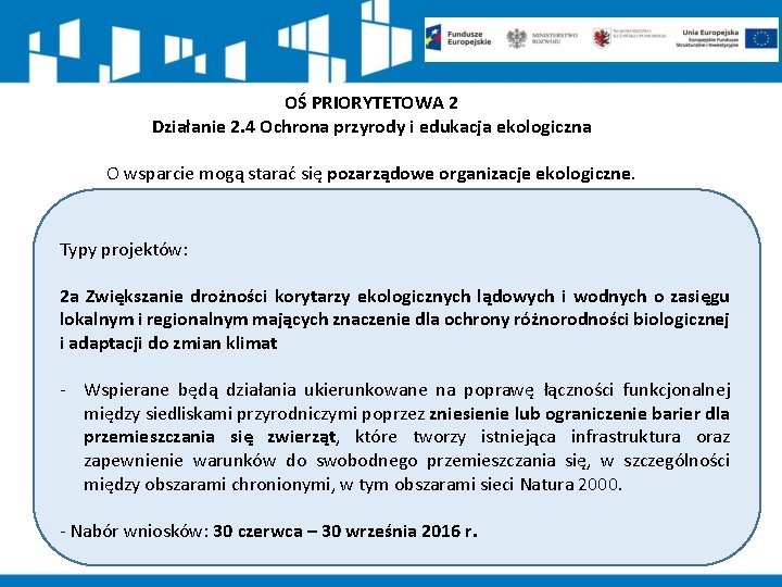 OŚ PRIORYTETOWA 2 Działanie 2. 4 Ochrona przyrody i edukacja ekologiczna O wsparcie mogą