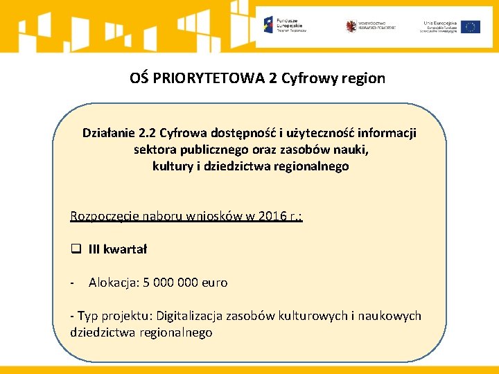 OŚ PRIORYTETOWA 2 Cyfrowy region Działanie 2. 2 Cyfrowa dostępność i użyteczność informacji sektora